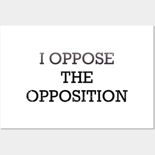 Oppose the opposition Posters and Art